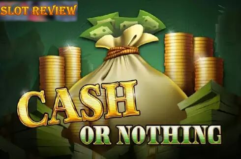 Cash or Nothing Slot Review